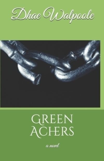 Green Achers - Dhae Walpoole - Livros - Independently Published - 9781096014959 - 26 de abril de 2019