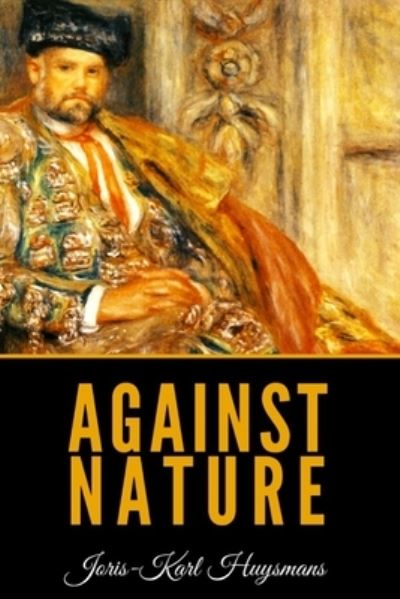 Against Nature - Joris Karl Huysmans - Books - Independently Published - 9781097129959 - May 6, 2019