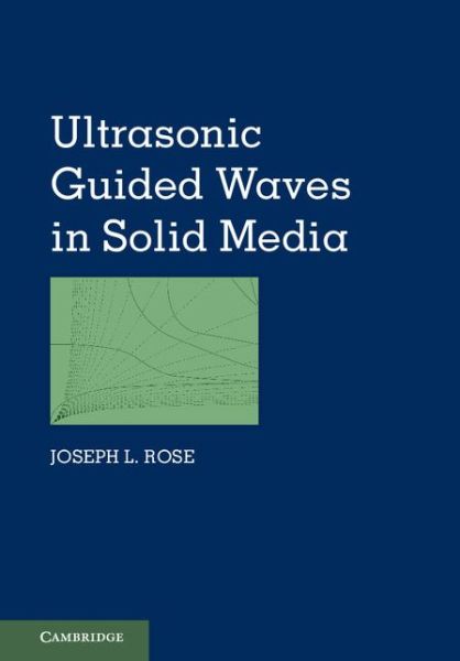 Cover for Rose, Joseph L. (Pennsylvania State University) · Ultrasonic Guided Waves in Solid Media (Hardcover Book) (2014)