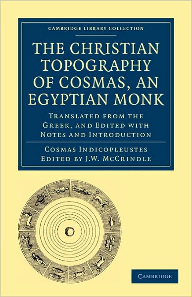 Cover for Cosmas Indicopleustes · The Christian Topography of Cosmas, an Egyptian Monk: Translated from the Greek, and Edited with Notes and Introduction - Cambridge Library Collection - Hakluyt First Series (Paperback Book) (2010)