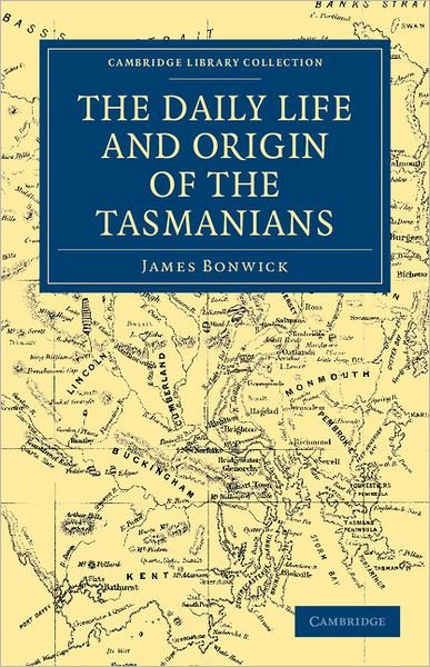 Cover for James Bonwick · The Daily Life and Origin of the Tasmanians - Cambridge Library Collection - History of Oceania (Pocketbok) (2011)