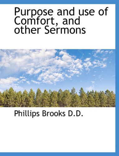 Cover for Phillips Brooks · Purpose and Use of Comfort, and Other Sermons (Paperback Book) [Large type / large print edition] (2011)