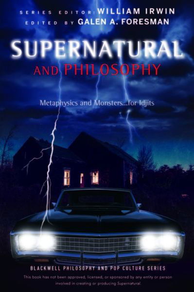 W Irwin · Supernatural and Philosophy: Metaphysics and Monsters ... for Idjits - The Blackwell Philosophy and Pop Culture Series (Paperback Book) (2013)