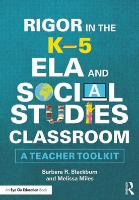Cover for Blackburn, Barbara R. (Blackburn Consulting Group, USA) · Rigor in the K–5 ELA and Social Studies Classroom: A Teacher Toolkit (Pocketbok) (2019)