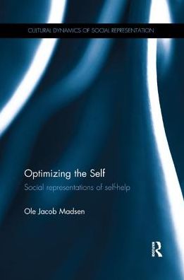 Cover for Madsen, Ole Jacob (University of Oslo, Norway.) · Optimizing the Self: Social representations of self-help - Cultural Dynamics of Social Representation (Paperback Book) (2017)