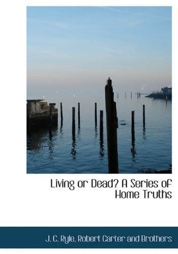Living or Dead? a Series of Home Truths - J. C. Ryle - Books - BiblioLife - 9781140353959 - April 6, 2010