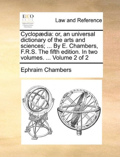 Cover for Ephraim Chambers · Cyclopaedia: Or, an Universal Dictionary of the Arts and Sciences; ... by E. Chambers, F.R.S. the Fifth Edition. in Two Volumes. ... Volume 2 of 2 (Paperback Bog) (2010)