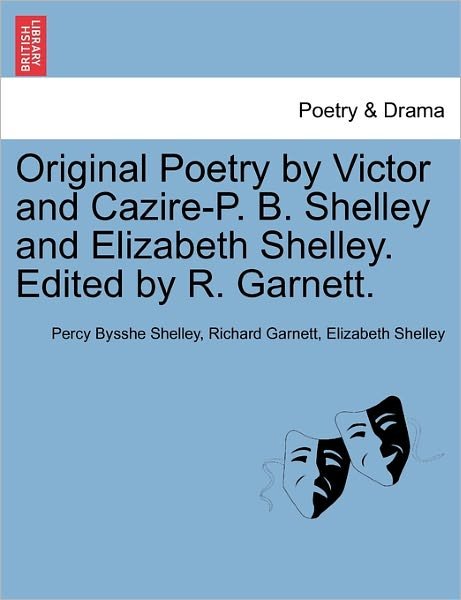 Cover for Percy Bysshe Shelley · Original Poetry by Victor and Cazire-p. B. Shelley and Elizabeth Shelley. Edited by R. Garnett. (Pocketbok) (2011)