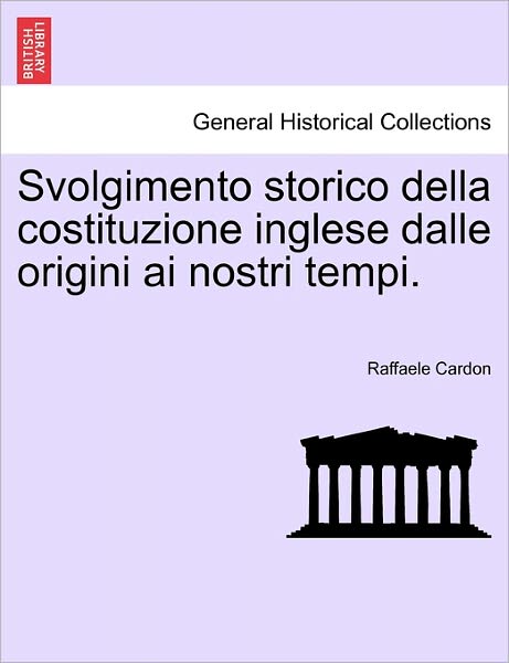 Cover for Raffaele Cardon · Svolgimento Storico Della Costituzione Inglese Dalle Origini AI Nostri Tempi. (Paperback Book) (2011)