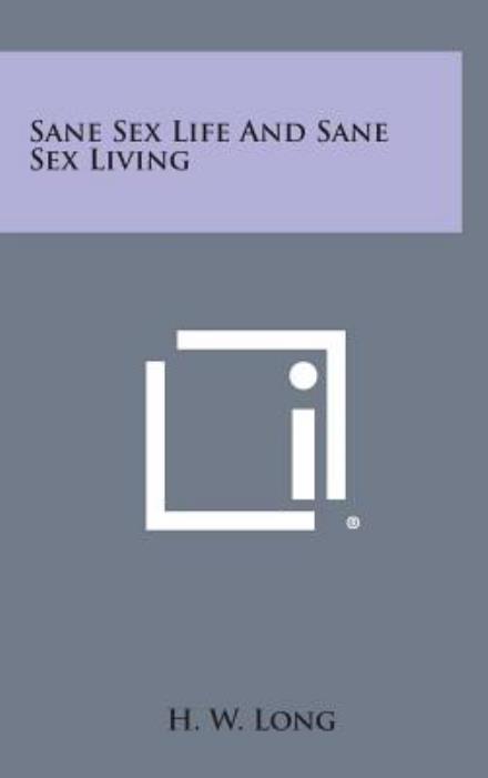 Cover for H W Long · Sane Sex Life and Sane Sex Living (Hardcover Book) (2013)