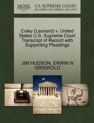 Cover for Jim Hudson · Coley (Leonard) V. United States U.s. Supreme Court Transcript of Record with Supporting Pleadings (Paperback Book) (2011)