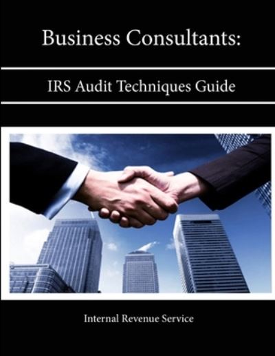 Cover for Internal Revenue Service · Business Consultants: IRS Audit Techniques Guide (Paperback Book) (2013)