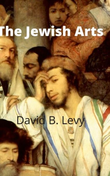 Cover for David B Levy · The Jewish Arts (Hardcover Book) (2021)