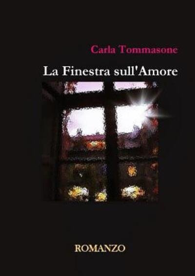 Cover for Carla Tommasone · La Finestra sull'Amore (Paperback Book) (2017)