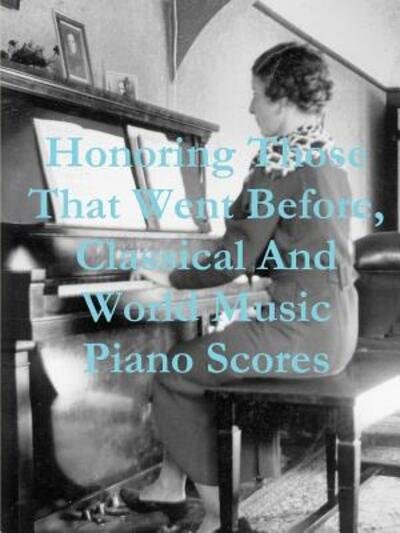 Cover for Teo Barry Vincent · Honoring Those That Went Before, Classical &amp; World Music Piano Scores (Pocketbok) (2015)