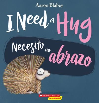 Cover for Aaron Blabey · I Need a Hug / Necesito Un Abrazo (Bilingual) (Paperback Bog) (2019)
