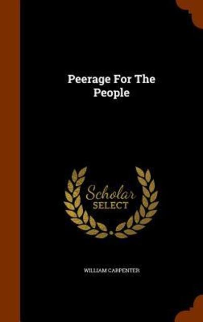 Peerage for the People - William Carpenter - Książki - Arkose Press - 9781343741959 - 30 września 2015