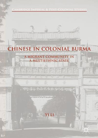 Cover for Yi Li · Chinese in Colonial Burma: A Migrant Community in A Multiethnic State - Cambridge Imperial and Post-Colonial Studies (Paperback Book) [1st ed. 2017 edition] (2020)