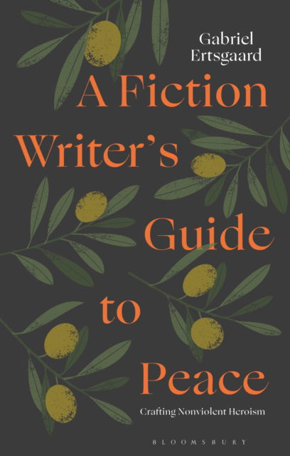 Cover for Ertsgaard, Dr Gabriel (Adjunct Lecturer, Kean University, USA) · A Fiction Writer’s Guide to Peace: Crafting Nonviolent Heroism (Paperback Book) (2025)