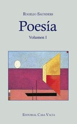Rogelio Saunders · Poesia Volumen I (Paperback Book) (2024)