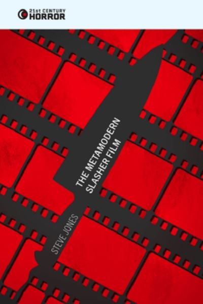 The Metamodern Slasher Film - 21st Century Horror - Steve Jones - Bøger - Edinburgh University Press - 9781399520959 - 29. februar 2024