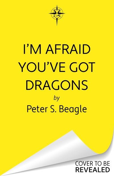 I'm Afraid You've Got Dragons - Peter S. Beagle - Libros - Orion Publishing Co - 9781399616959 - 16 de mayo de 2024