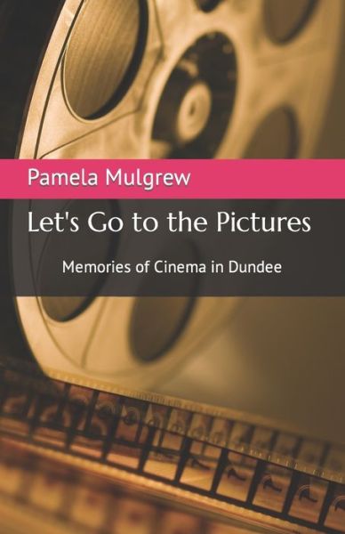 Cover for Pamela A Mulgrew · Let's Go to the Pictures: Memories of cinema in Dundee (Paperback Book) (2023)