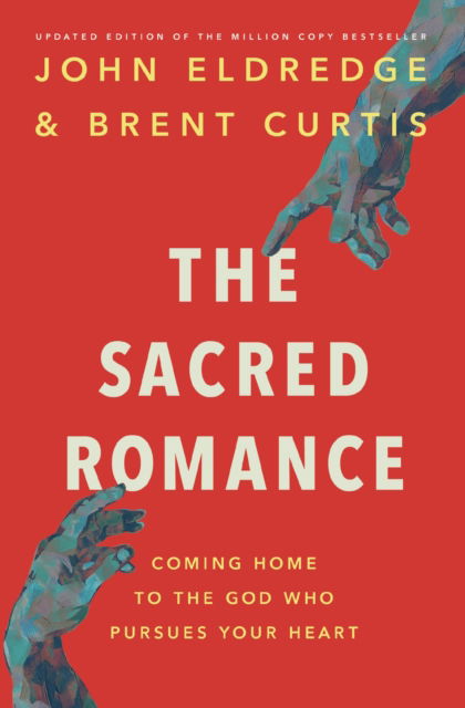 The Sacred Romance Revised and Updated Edition: Coming Home to the God Who Pursues Your Heart - John Eldredge - Kirjat - Thomas Nelson Publishers - 9781400202959 - torstai 7. marraskuuta 2024