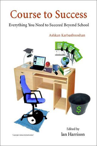 Cover for Ashkan Karbasfrooshan · Course to Success: Everything You Need to Succeed Beyond School (Hardcover Book) (2002)