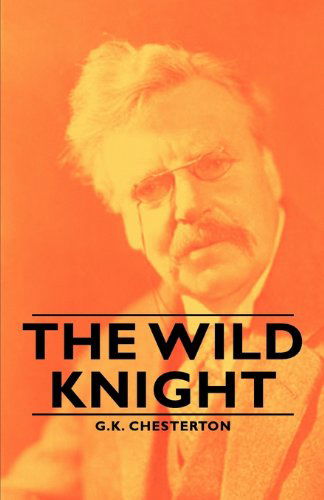 The Wild Knight - G. K. Chesterton - Books - Pierides Press - 9781406789959 - 2007