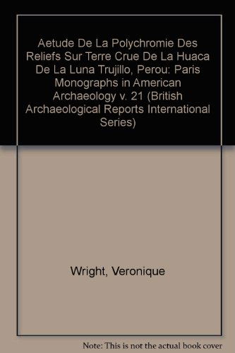 Cover for Veronique Wright · Etude De La Polychromie Des Reliefs Sur Terre Crue De La Huaca De La Luna Trujillo, Perou (British Archaeological Reports British Series) (V. 21) (Pocketbok) (2008)