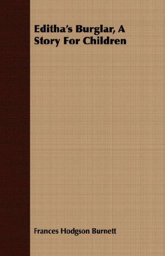 Editha's Burglar, a Story for Children - Frances Hodgson Burnett - Bücher - Kingman Press - 9781409717959 - 16. Mai 2008