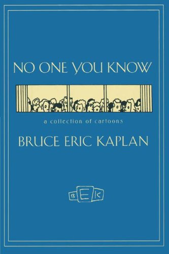 NO ONE YOU KNOW: A Collection of Cartoons - Bruce Eric Kaplan - Books - Simon & Schuster - 9781416577959 - September 21, 2007