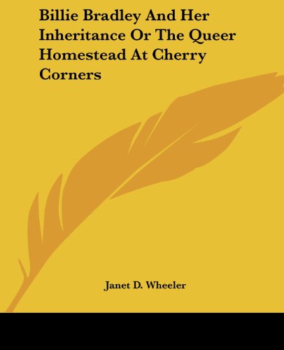 Cover for Janet D. Wheeler · Billie Bradley and Her Inheritance or the Queer Homestead at Cherry Corners (Paperback Book) (2004)