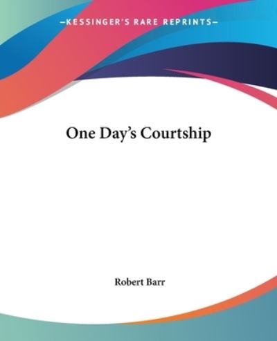 Cover for Robert Barr · One Day's Courtship (Paperback Book) (2004)