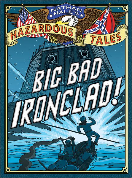 Big Bad Ironclad! (Nathan Hale's Hazardous Tales #2): A Civil War Tale - Nathan Hale - Livros - Abrams - 9781419703959 - 1 de agosto de 2012