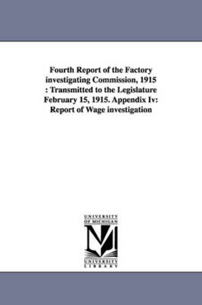 Cover for York (State) New York (State) · Fourth Report of the Factory Investigating Commission, 1915: Transmitted to the Legislature February 15, 1915. Appendix Iv: Report of Wage Investigati (Paperback Book) (2006)