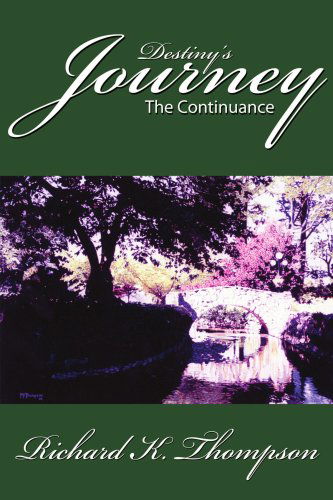 Destiny's Journey: the Continuance - Richard Thompson - Livros - AuthorHouse - 9781425982959 - 8 de março de 2007