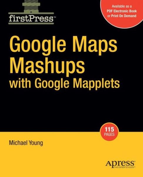 Google Maps Mashups with Google Mapplets - Michael Young - Libros - Springer-Verlag Berlin and Heidelberg Gm - 9781430209959 - 25 de abril de 2008