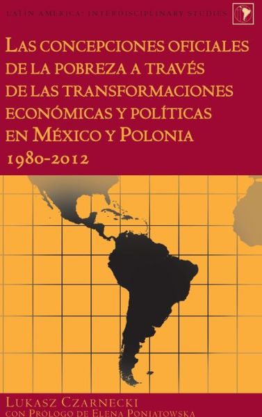 Cover for Lukasz Czarnecki · Las Concepciones Oficiales de la Pobreza a Traves de Las Transformaciones Economicas Y Politicas En Mexico Y Polonia 1980-2012 - Latin America (Hardcover Book) (2015)