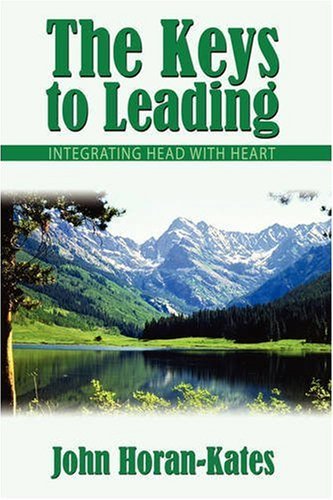 Cover for John Horan-kates · The Keys to Leading: Integrating Head with Heart (Paperback Book) (2007)