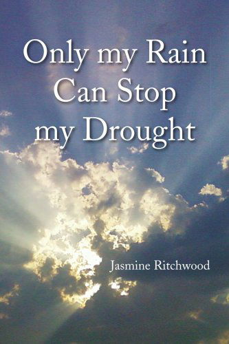 Cover for Jasmine Ritchwood · Only My Rain Can Stop My Drought (Paperback Book) (2008)