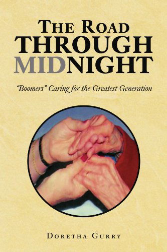 Cover for Doretha Gurry · The Road Through Midnight: &quot;Boomers&quot; Caring for the Greatest Generation (Paperback Book) (2009)