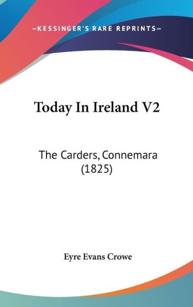 Cover for Eyre Evans Crowe · Today in Ireland V2: the Carders, Connemara (1825) (Hardcover Book) (2008)