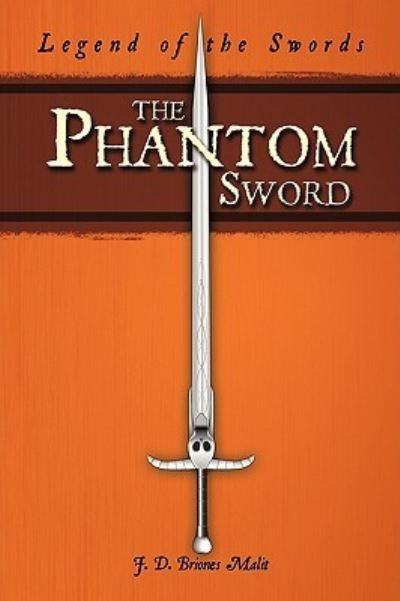 Cover for D Briones Malit J D Briones Malit · The Phantom Sword: Legend of the Swords (Paperback Book) (2009)