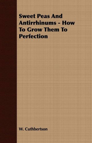 Cover for W. Cuthbertson · Sweet Peas and Antirrhinums - How to Grow Them to Perfection (Paperback Book) (2008)