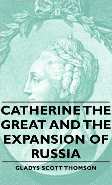Cover for Gladys Scott Thomson · Catherine the Great and the Expansion of Russia (Hardcover Book) (2008)