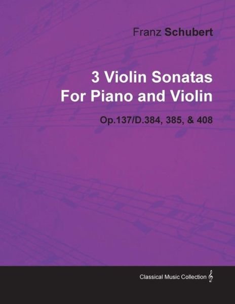 Cover for Franz Schubert · 3 Violin Sonatas by Franz Schubert for Piano and Violin Op.137/d.384, 385, &amp; 408 (Paperback Book) (2010)