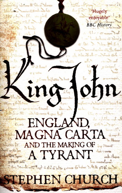 Cover for Stephen Church · King John: England, Magna Carta and the Making of a Tyrant (Paperback Book) [Unabridged edition] (2016)