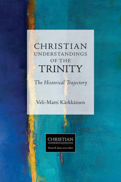 Cover for Veli-Matti Karkkainen · Christian Understandings of the Trinity: The Historical Trajectory - Christian Understandings (Paperback Book) (2017)